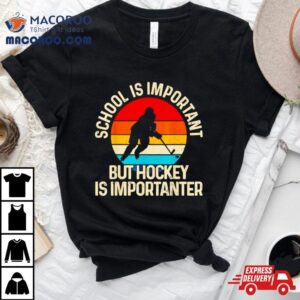 School Is Important But Hockey Is Importanter Tshirt