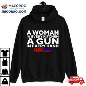 Sean Strickland A Woman In Every Kitchen A Gun In Every Hand Tshirt