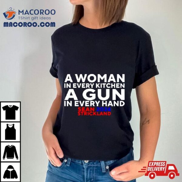 Sean Strickland 2024 A Woman In Every Kitchen A Gun In Every Hand T Shirt