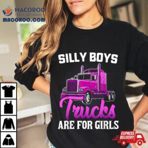 Silly Boys Trucks Are For Girls Truck Driver Trucker Gif Tshirt