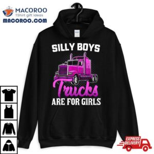 Silly Boys Trucks Are For Girls Truck Driver Trucker Gif Tshirt