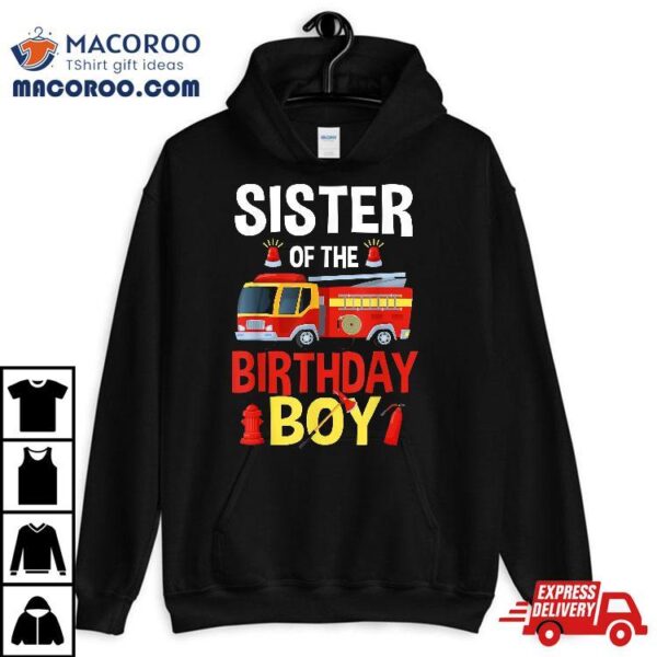 Sister Of The Birthday Boy Firefighter Fire Truck Matching Shirt