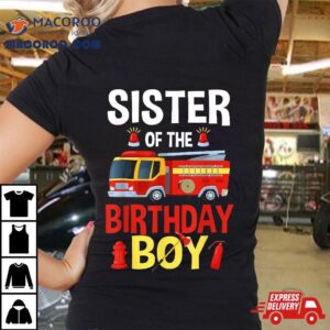 Sister Of The Birthday Boy Firefighter Fire Truck Matching Tshirt