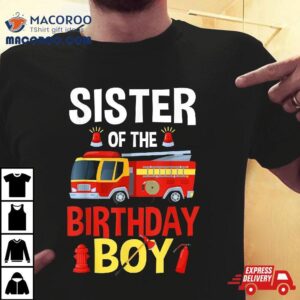 Sister Of The Birthday Boy Firefighter Fire Truck Matching Tshirt