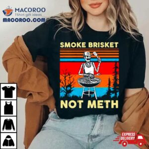 Skeleton Bbq Smoke Brisket Not Meth Vintage Shirt