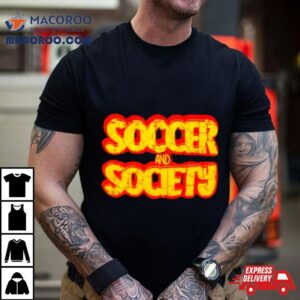 Soccer And Society Tshirt