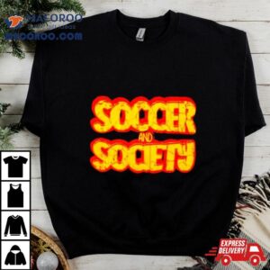 Soccer And Society Tshirt