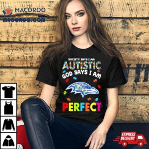 Society Says I Am Autism God Says I Am Baltimore Ravens Perfec Tshirt