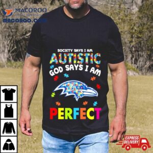 Society Says I Am Autism God Says I Am Baltimore Ravens Perfec Tshirt