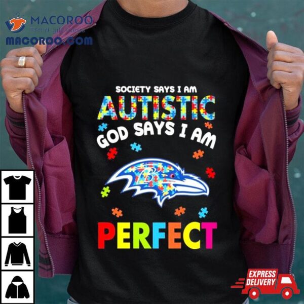 Society Says I Am Autism God Says I Am Baltimore Ravens Perfect Shirt