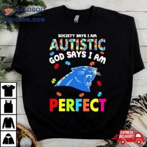 Society Says I Am Autism God Says I Am Carolina Panthers Perfect Shirt