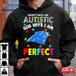 Society Says I Am Autism God Says I Am Carolina Panthers Perfec Tshirt