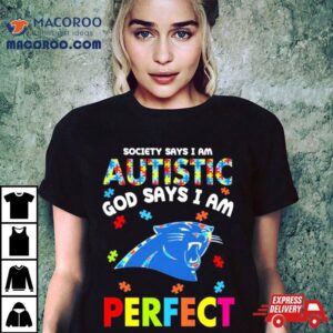 Society Says I Am Autism God Says I Am Carolina Panthers Perfec Tshirt