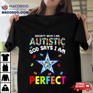 Society Says I Am Autism God Says I Am Dallas Cowboys Perfec Tshirt