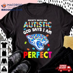 Society Says I Am Autism God Says I Am Jacksonville Jaguars Perfec Tshirt