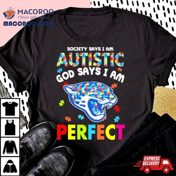 Society Says I Am Autism God Says I Am Jacksonville Jaguars Perfect Shirt