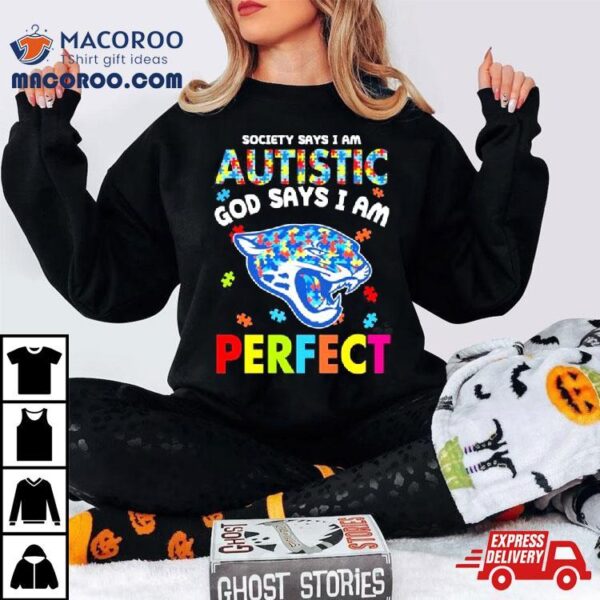 Society Says I Am Autism God Says I Am Jacksonville Jaguars Perfect Shirt