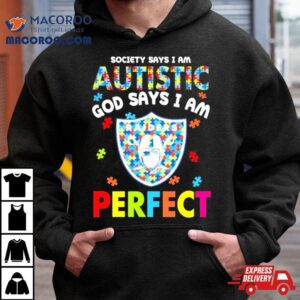 Society Says I Am Autism God Says I Am Las Vegas Raiders Perfect Shirt