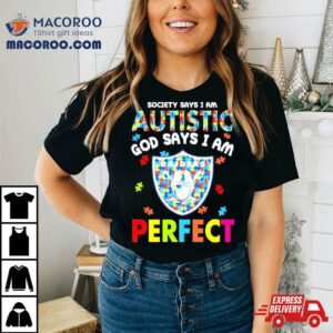 Society Says I Am Autism God Says I Am Las Vegas Raiders Perfect Shirt