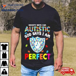 Society Says I Am Autism God Says I Am Las Vegas Raiders Perfec Tshirt