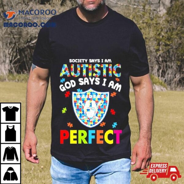 Society Says I Am Autism God Says I Am Las Vegas Raiders Perfect Shirt