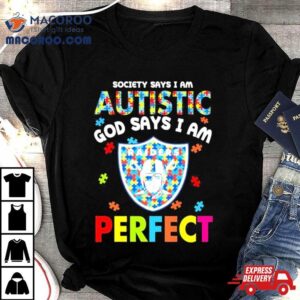 Society Says I Am Autism God Says I Am Las Vegas Raiders Perfec Tshirt