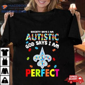 Society Says I Am Autism God Says I Am New Orleans Saints Perfec Tshirt