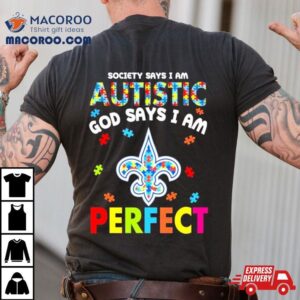 Society Says I Am Autism God Says I Am New Orleans Saints Perfec Tshirt