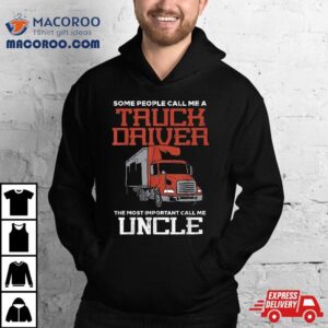 Some Call Truck Driver Most Important Uncle Trucker Gif Tshirt