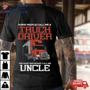 Some Call Truck Driver Most Important Uncle Trucker Gif Tshirt