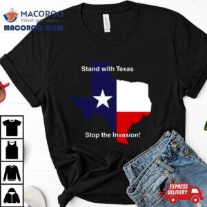 Stand With Texas Stop The Invasion Shirt