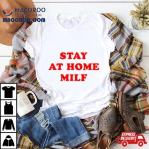Stay At Home Milf Tshirt