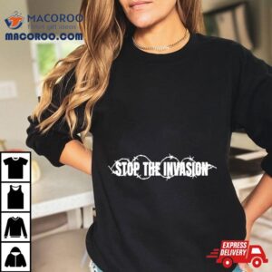 Stop The Invasion Shirt