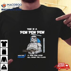 Stormtrooper This Is A Pew Pew Pew It Pew Pew Pews All Over The Place Know Your Weapons Tshirt
