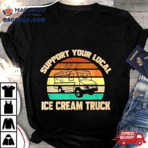 Support Your Local Ice Cream Truck Shirt