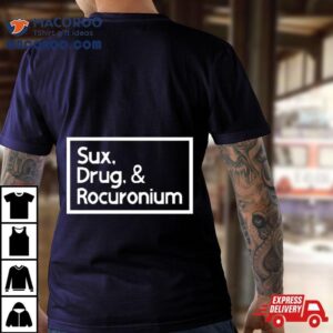 Sux Drugs And Rocuronium Shirt