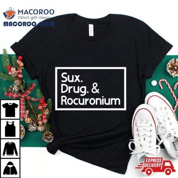 Sux Drugs And Rocuronium Shirt