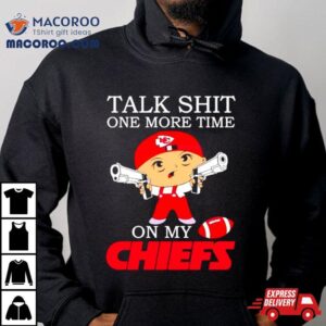 Talk Shit One More Time On My Chiefs Shirt