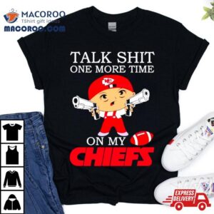 Talk Shit One More Time On My Chiefs Tshirt