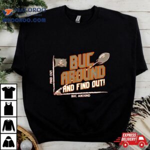 Tampa Bay Buccaneers Buc Around And Find Out Shirt