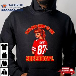 Taylor Rsquo S Going To The Super Bowl Tshirt