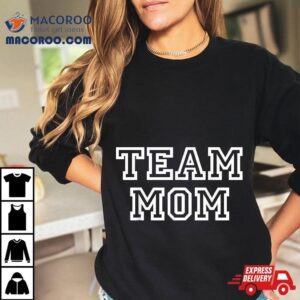 Team Mom Clothing Amp Apparel For Fans Of Mothers Moms Tshirt