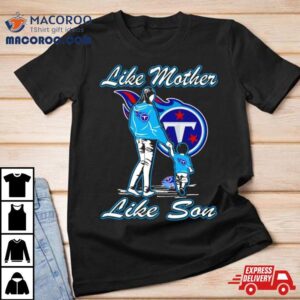 Tennessee Titans Like Mother Like Son Tshirt