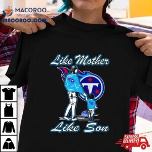 Tennessee Titans Like Mother Like Son Tshirt