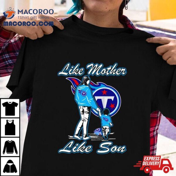 Tennessee Titans Like Mother Like Son Shirt