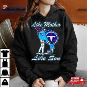 Tennessee Titans Like Mother Like Son Tshirt