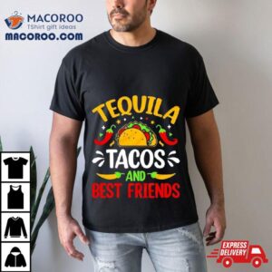 Tequila Tacos And Best Friends Cinco De Mayo Tshirt