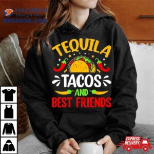 Tequila Tacos And Best Friends Cinco De Mayo Tshirt