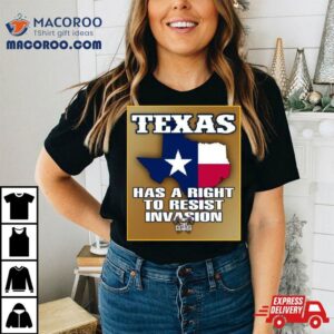 Texas Has A Right To Resist Invasion The Patriot Hammer T Shirt