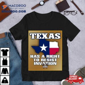 Texas Has A Right To Resist Invasion The Patriot Hammer Tshirt